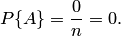 P\{A\}=\frac{0}{n}=0.