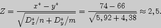\begin{displaymath}
Z_{{\rm }} = {\displaystyle x^\ast - y^\ast \over\display...
...e 74 - 66\over\displaystyle \sqrt {5,92 + 4,38} }
\approx 2,5.
\end{displaymath}