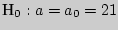 $_{0}: a= a_{0} = 21$