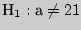 $_{1}:  \ne 21$