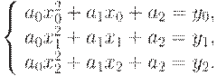 : \left\{ \begin{array}{l} 
a_0x_0^2 + a_1x_0 + a_2 = y_0,\\ 
a_0x_1^2 + a_1x_1 + a_2 = y_1,\\ 
a_0x_2^2 + a_1x_2 + a_2 = y_2.
\end{array} \right.